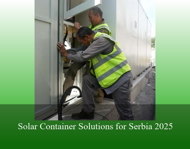Solar Container Solutions for Serbia 2025
